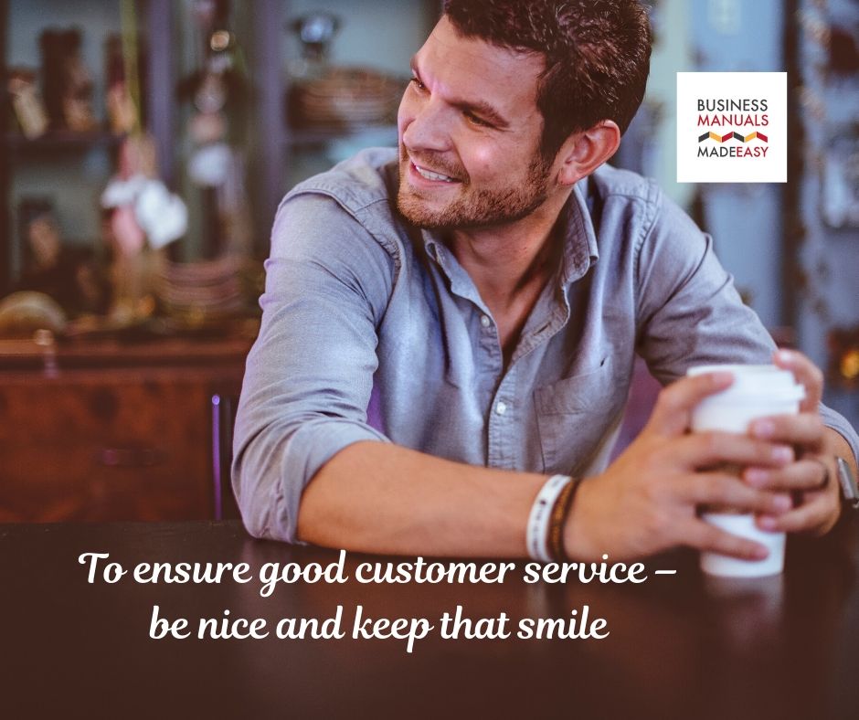 How To Ensure Good Customer Service To ensure good customer service – be nice and keep that smile